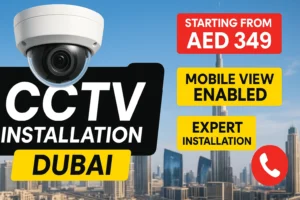 10+ CCTV Camera Installation in Dubai – Full Package Deal