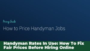 Handyman Rates in UAE: How to Fix Fair Prices Before Hiring Online