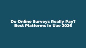 Do Online Surveys Really Pay? Best Platforms in UAE 2026